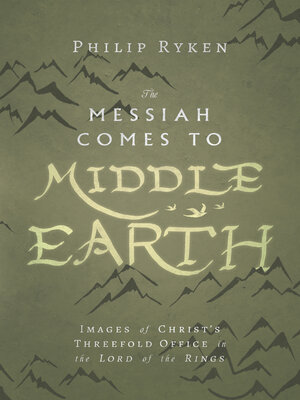 cover image of The Messiah Comes to Middle-Earth: Images of Christ's Threefold Office in the Lord of the Rings